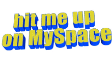 Hit me up on MySpace